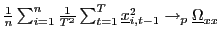 $ \frac{1}{n}\sum_{i=1}^{n}\frac{1}{T^{2}}\sum_{t=1}^{T} \underline{x}_{i,t-1}^{2}\rightarrow_{p}\underline{\Omega}_{xx}$