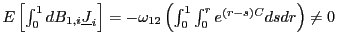 $ E\left[ \int_{0}^{1}dB_{1,i}\underline{J} _{i}\right] =-\omega_{12}\left( \int_{0}^{1}\int_{0}^{r}e^{\left( r-s\right) C}dsdr\right) \neq0 $