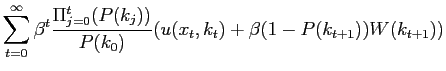 $\displaystyle \sum_{t=0}^{\infty}\beta^{t}\frac{\Pi_{j=0}^{t}(P(k_{j}))}{P(k_{0})} (u(x_{t},k_{t})+\beta(1-P(k_{t+1}))W(k_{t+1}))$