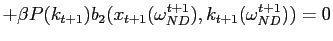 $\displaystyle +\beta P(k_{t+1})b_{2}(x_{t+1}(\omega_{ND}^{t+1}),k_{t+1}(\omega_{ND} ^{t+1}))=0$