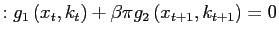 $\displaystyle :g_{1}\left( x_{t} ,k_{t}\right) +\beta\pi g_{2}\left( x_{t+1},k_{t+1}\right) =0$