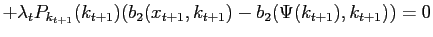 $\displaystyle +\lambda_{t}P_{k_{t+1}}(k_{t+1})(b_{2}(x_{t+1},k_{t+1})-b_{2}(\Psi (k_{t+1}),k_{t+1}))=0$