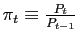 $\pi_t \equiv \frac{P_t}{P_{t-1}}$