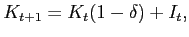 $\displaystyle K_{t+1} = K_t (1-\delta) + I_t,$