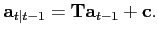 $\displaystyle \textbf{a}_{t\vert t-1}=\textbf{T} \textbf{a}_{t-1}+\textbf{c}.$