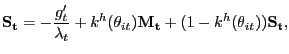 $\displaystyle \mathbf{S_{t}} = -\frac{g^{\prime}_{t}}{\lambda_{t}} + k^{h}(\theta_{it}) \mathbf{M_{t}} + (1-k^{h}(\theta_{it})) \mathbf{S_{t}},$