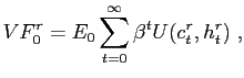 $\displaystyle VF_{0}^{r}=E_{0}\sum_{t=0}^{\infty}\beta^{t}U(c_{t}^{r},h_{t}^{r})\;,$