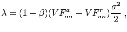 $\displaystyle \lambda=(1-\beta)(VF_{\sigma\sigma}^{a}-VF_{\sigma\sigma}^{r})\frac{\sigma ^{2}}{2}\;,$