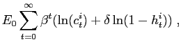 $\displaystyle E_{0}\sum_{t=0}^{\infty}\beta^{t}(\ln(c_{t}^{i})+\delta\ln(1-h_{t} ^{i}))\;,$
