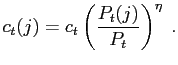 $\displaystyle c_{t}(j)=c_{t}\left( \frac{P_{t}(j)}{P_{t}}\right) ^{\eta}\;.$