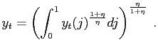 $\displaystyle y_{t}=\left( \int_{0}^{1}y_{t}(j)^{\frac{1+\eta}{\eta}}dj\right) ^{\frac{\eta}{1+\eta}}\;.$