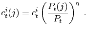 $\displaystyle c_{t}^{i}(j)=c_{t}^{i}\left( \frac{P_{t}(j)}{P_{t}}\right) ^{\eta }\;.$