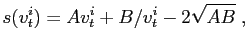 $\displaystyle s(v_{t}^{i})=Av_{t}^{i}+B/v_{t}^{i}-2\sqrt{AB}\;,$