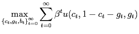 $\displaystyle \max_{\left\{ c_{t},g_{t},b_{t}\right\} _{t=0}^{\infty} } \sum _{t=0}^{\infty}\beta^{t} u(c_{t},1-c_{t}-g_{t},g_{t})$