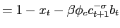 $\displaystyle =1-x_{t} - \beta\phi_{c}c_{t+1}^{-\sigma}b_{t}$