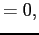 $\displaystyle =0,$