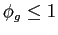 $ \phi_g\leq1$