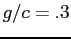 $ g/c = .3$
