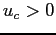 $ u_{c}>0$