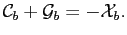 $\displaystyle \mathcal{C}_b+\mathcal{G}_b=-\mathcal{X}_b.$