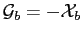 $ \mathcal{G}_b=-\mathcal{X}_b$