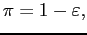 $ \pi=1-\varepsilon,$