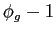 $ \phi_g -1$