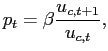 $\displaystyle p_{t} = \beta \frac{u_{c,t+1}}{u_{c,t}},$
