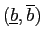 $ (\underline{b}, \overline{b})$