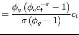 $\displaystyle =\frac{\phi_{g}\left( \phi_{c}c_{t}^{-\sigma}-1\right) }{\sigma\left(\phi_{g}-1\right) }c_{t}$