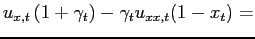 $\displaystyle u_{x,t}\left( 1+\gamma_{t}\right) -\gamma_{t}u_{xx,t}(1-x_{t}) =$