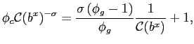 $\displaystyle \phi_{c}\mathcal{C}(b^{x})^{-\sigma} = \frac{\sigma \left( \phi_{g}-1\right) }{\phi_{g}}\frac{1}{\mathcal{C}(b^{x})}+1,$