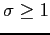 $ \sigma\geq1$