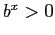 $ b^{x}>0$