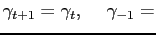 $\displaystyle \gamma_{t+1} = \gamma_{t}, \hspace{.5cm} \gamma_{-1} =$