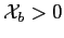 $ \mathcal{X}_b>0$
