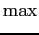 $\displaystyle \max$