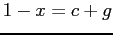 $\displaystyle 1-x=c+g\nonumber$