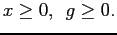 $\displaystyle x\geq0, \hspace{.2cm} g\geq0.\nonumber$