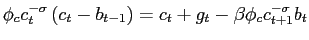 $\displaystyle \phi_{c} c_{t}^{-\sigma}\left(c_{t}-b_{t-1}\right) =c_t+g_t - \beta\phi_{c}c_{t+1}^{-\sigma}b_{t}$