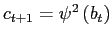 $ c_{t+1}=\psi^{2}\left( b_{t}\right) $