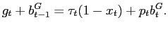 $\displaystyle g_{t}+b^{G}_{t-1}=\tau_{t}(1-x_{t})+p_{t}b^{G}_{t}.$