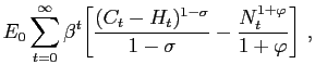 $\displaystyle E_{0}\sum_{t=0}^{\infty}\beta^{t}\biggl[\frac{(C_{t} -H_{t})^{1-\sigma}}{ 1-\sigma}-\frac{N_{t}^{1+\varphi}}{1+\varphi}\biggr] \ ,$