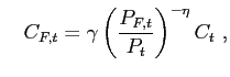 $\displaystyle \quad C_{F,t}=\gamma\left( \frac{P_{F,t}}{P_{t}}\right) ^{-\eta}C_{t} \ ,$