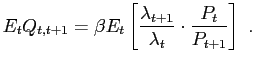 $\displaystyle E_{t}Q_{t,t+1}=\beta E_{t}\left[ \frac{\lambda_{t+1}}{\lambda_{t}}\cdot \frac{P_{t}}{P_{t+1}}\right] \ .$