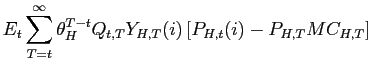 $\displaystyle E_{t}\sum_{T=t}^{\infty}\theta_{H}^{T-t}Q_{t,T}Y_{H,T}(i)\left[ P_{H,t}(i)-P_{H,T}MC_{H,T}\right]$