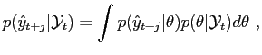 $\displaystyle p(\hat{y}_{t+j}\vert\mathcal{Y}_{t})=\int p(\hat{y}_{t+j} \vert\theta)p(\theta\vert \mathcal{Y}_{t})d\theta\ ,$