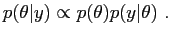 $\displaystyle p(\theta\vert y)\propto p(\theta)p(y\vert\theta)\ .$
