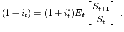 $\displaystyle (1+i_{t})=(1+i_{t}^{*})E_{t}\left[ \frac{S_{t+1}}{S_{t}}\right] \ .$