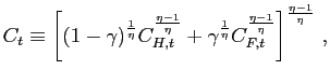 $\displaystyle C_{t}\equiv\biggl[(1-\gamma)^{\frac{1}{\eta}}C_{H,t}^{\frac {\eta-1}{\eta}}+\gamma^{\frac{1}{\eta}}C_{F,t}^{\frac{\eta-1}{\eta} }\biggr]^{\frac{ \eta-1}{\eta}} \ ,$